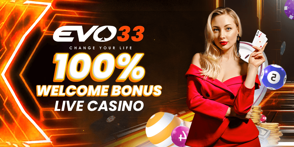 लाइभ क्यासिनोमा EVO33 १००% स्वागत बोनस